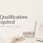 Qualifications Required to Become a Fashion Designer in India